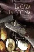 Portada del Libro La Caza En La Cocina de Juan Carlos Pelaez - 9788496416604