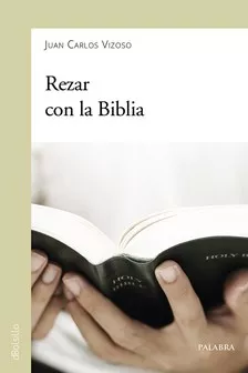 Portada del Libro Rezar Con La Biblia de Juan Carlos Vizoso - 9788490618981