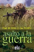 Portada del Libro Asalto A La Guerra de Juan De Dios De La Fuente - 9788496417427