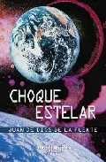 Portada del Libro Choque Estelar de Juan De Dios De La Fuente - 9788496417922