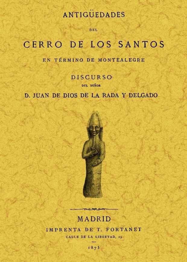 Portada del Libro Antigüedades Del Cerro De Los Santos (Ed. Facsimil De La Ed. De 1 875) de Juan De Dios De La Rada Y Delgado - 9788497611060