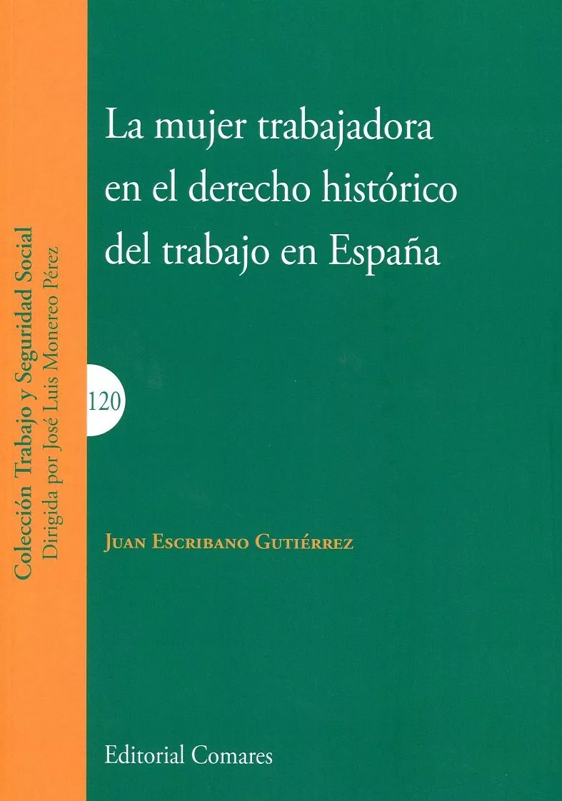 Portada del Libro La Mujer Trabajadora En El Derecho Historico Del Trabajo En España de Juan Escribano Gutierrez - 9788490458488