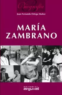 Portada del Libro Maria Zambrano. Biografia de Juan Fernando Ortega Muñoz - 9788496435735