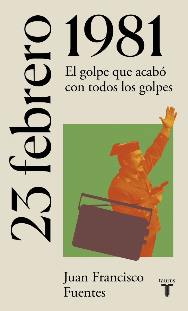 Portada del Libro 23 De Febrero De 1981: El Dia En Que Fracaso El Golpe De Estado de Juan Francisco Fuentes - 9788430622733