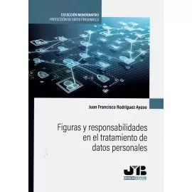 Portada del Libro Figuras Y Responsabilidades En El Tratamiento De Datos Personales de Juan Francisco Rodriguez Ayuso - 9788412089226