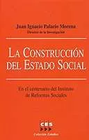 Portada del Libro La Construccion Del Estado Social: En El Centenario Del Instituto De R de Juan Ignacio Palacio Morena - 9788481882254