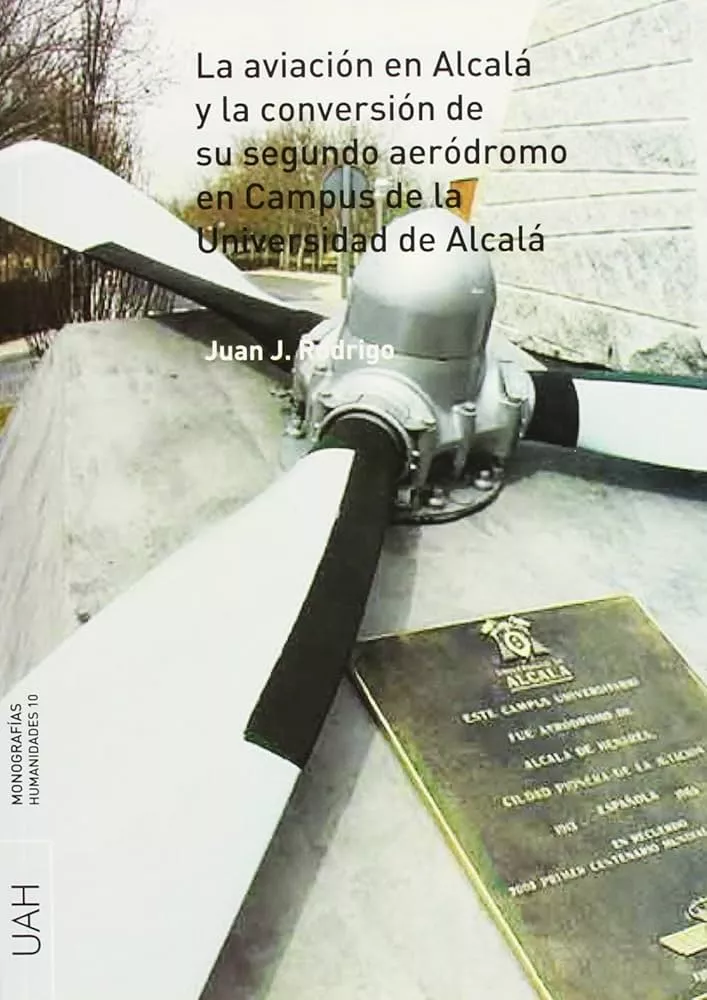 Portada del Libro La Aviacion En Alcala Y La Conversion De Su Segundo Aerodromo En Campu de Juan J. Rodrigo - 9788481386974