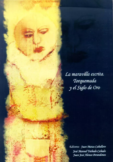 Portada del Libro La Maravilla Escrita: Torquemada Y El Siglo De Oro de Juan Jose Alonso Perandones - 9788497731935