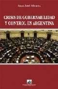 Portada del Libro Crisis De Gobernabilidad Y Control En Argentina de Juan Jose Alvarez - 9788495823564