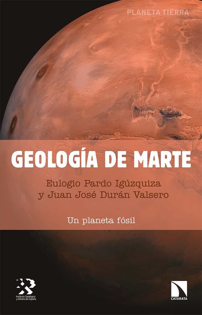 Portada del Libro Geología De Marte. Un Planeta Fósil de Juan Jose Duran Valsero - 9788490978986