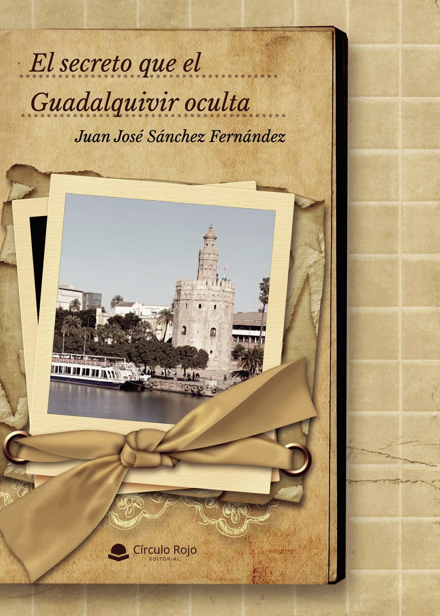 Portada del Libro El Secreto Que El Guadalquivir Oculta de Juan Jose Sanchez Fernandez - 9788413505985