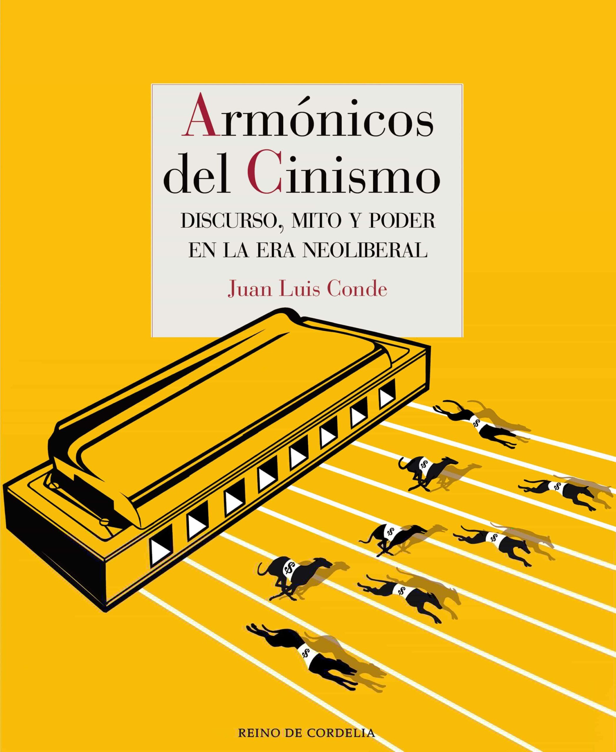 Portada del Libro Armónicos Del Cinismo. Discurso Mito Y Poder En La Era Neolibera L de Juan Luis Conde - 9788418141225