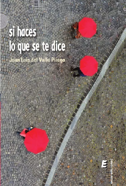Portada del Libro Si Haces Lo Que Se Te Dice de Juan Luis Del Valle Pliego - 9788417659486