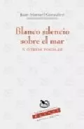 Portada del Libro Blanco Silencio Sobre El Mar Y Otros Poemas de Juan Manuel Gonzalez - 9788496641242