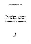 Portada del Libro Excluidos Y Recluidos En El Antiguo Regimen: Hospitales En Gran C Anar de Juan Manuel Santana Perez - 9788493433659