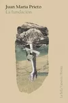 Portada del Libro La Fundación de Juan Maria Prieto - 9788494841262