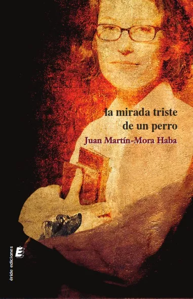 Portada del Libro La Mirada Triste De Un Perro de Juan Martin Mora Haba - 9788417659387