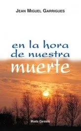 Portada del Libro En La Hora De Nuestra Muerte: Acoger La Vida Eterna de Juan Miguel Garrigues - 9788472399044