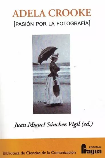 Portada del Libro Adela Crooke [Pasion Por La Fotografia] de Juan Miguel Sanchez Vigil - 9788470748455