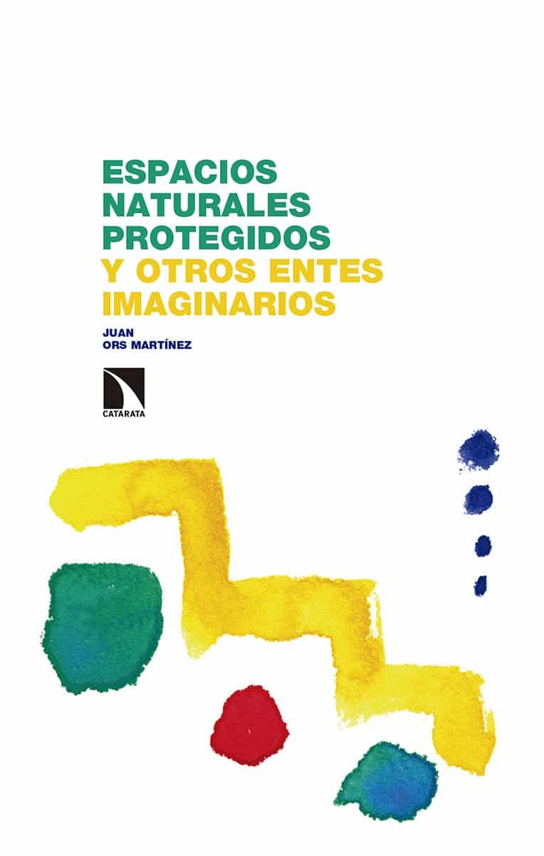 Portada del Libro Espacios Naturales Protegidos Y Otros Entes Imaginarios de Juan Ors Martinez - 9788490979327