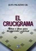 Portada del Libro El Crucigrama: Retos E Ideas Para Desaprender A Pensar de Juan Palacios Gil - 9788479787134