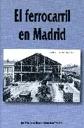 Portada del Libro El Ferrocarril En Madrid de Juan Pedro Esteve Garcia - 9788496470507