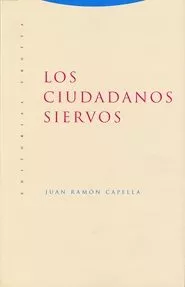 Portada del Libro Los Ciudadanos Siervos (3ª Ed.) de Juan Ramon Capella - 9788481648034