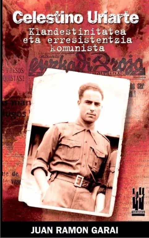 Portada del Libro Celestino Uriarte-Klandestinitatea Eta Erresistentzia Komunista de Juan Ramon Garai - 9788481364712