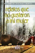Portada del Libro Relatos Que No Gustaron A Mi Mujer de Juan Santos Canovas Carayol - 9788496896079