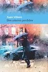 Portada del Libro Dos Amores Perdidos de Juan Villoro - 9788415740599