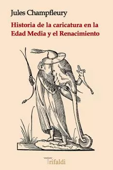 Portada del Libro Historia De La Caricatura En La Edad Media Y El Renacimiento de Jules Champfleury - 9788494787645