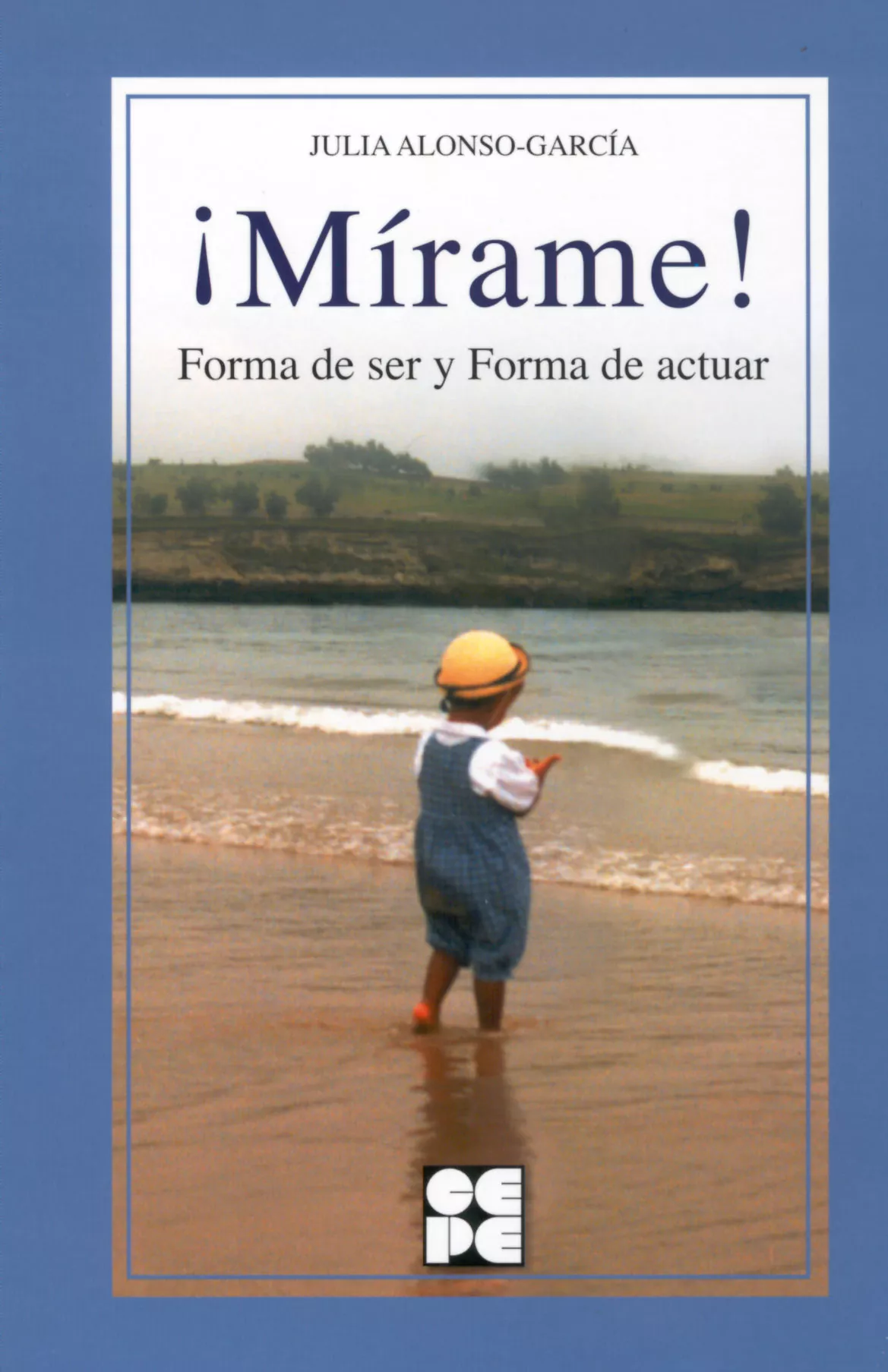 Portada del Libro ¡Mirame!: Forma De Ser Y Forma De Actuar de Julia Alonso Garcia - 9788478694938