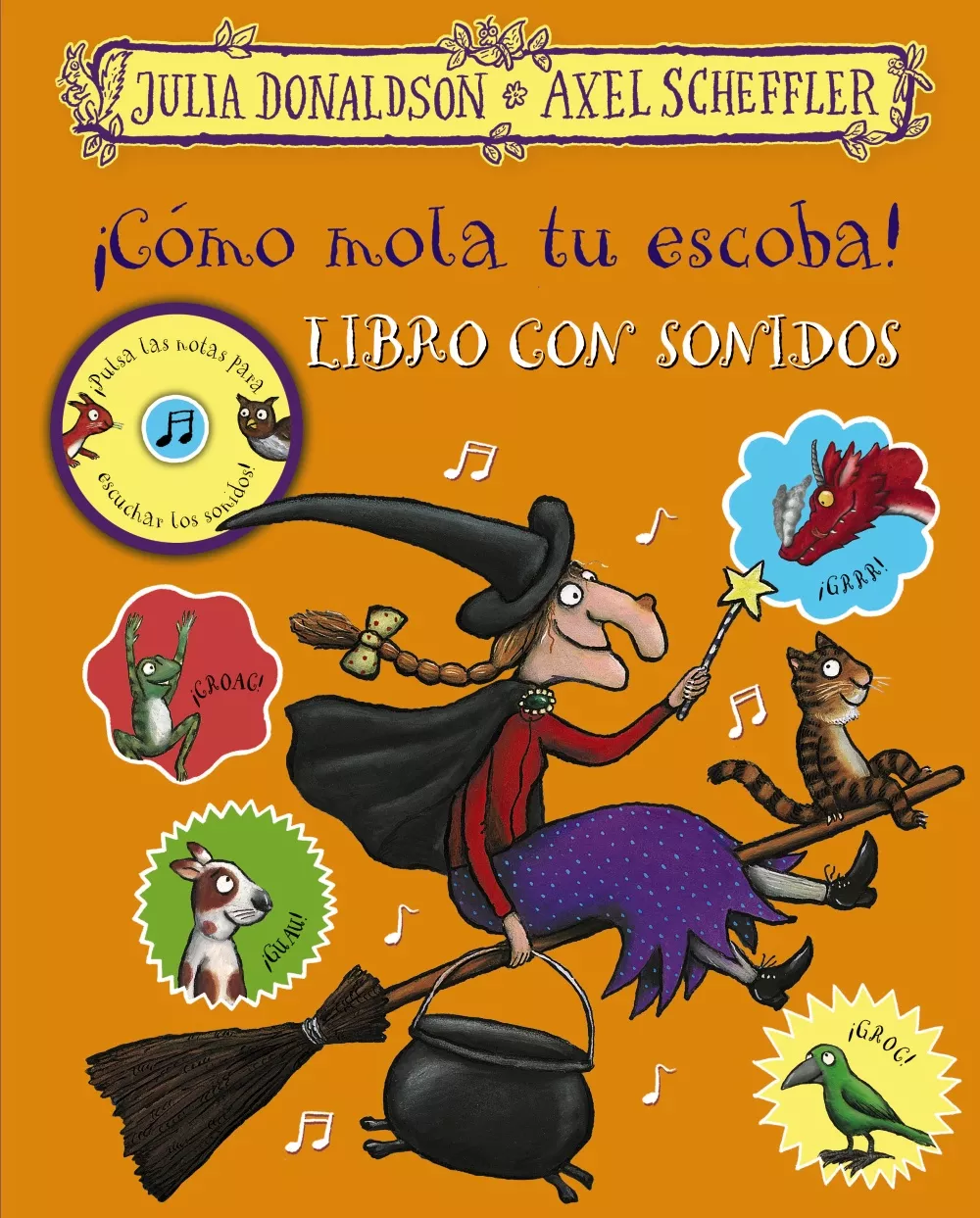 Portada del Libro ¡Como Mola Tu Escoba!: Libro De Sonidos de Julia Donaldson - 9788469627396