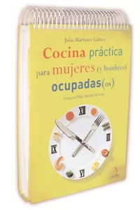 Portada del Libro Cocina Practica Y Facil Para Mujeres Y Hombres Ocupadas/Os de Julia Martinez Galvez - 9788496107540