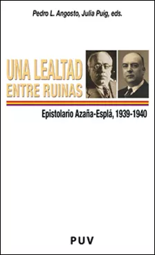 Portada del Libro Una Lealtad Entre Ruinas: Epistolario Azaña-Espla (1939-1940) de Julia Puig - 9788437057927