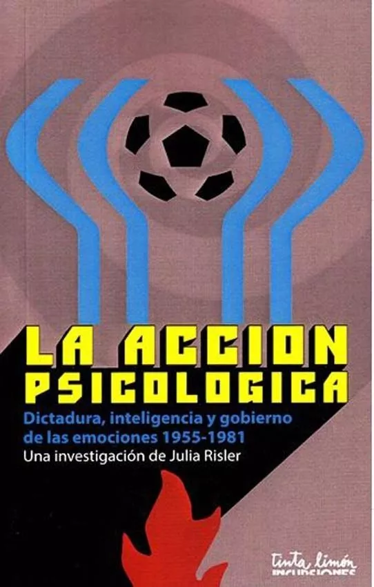 Portada del Libro La Accion Psicologica: Dictadura Inteligencia Y Gobierno De Las Emocio de Julia Risler - 9789873687402