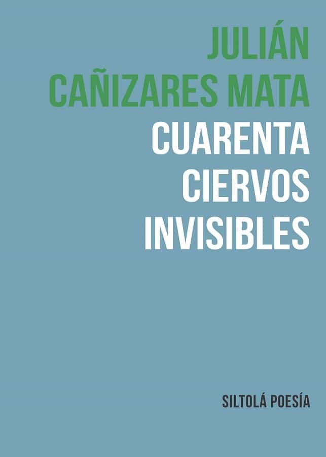 Portada del Libro Cuarenta Ciervos Invisibles de Julian Cañizares Mata - 9788417352547