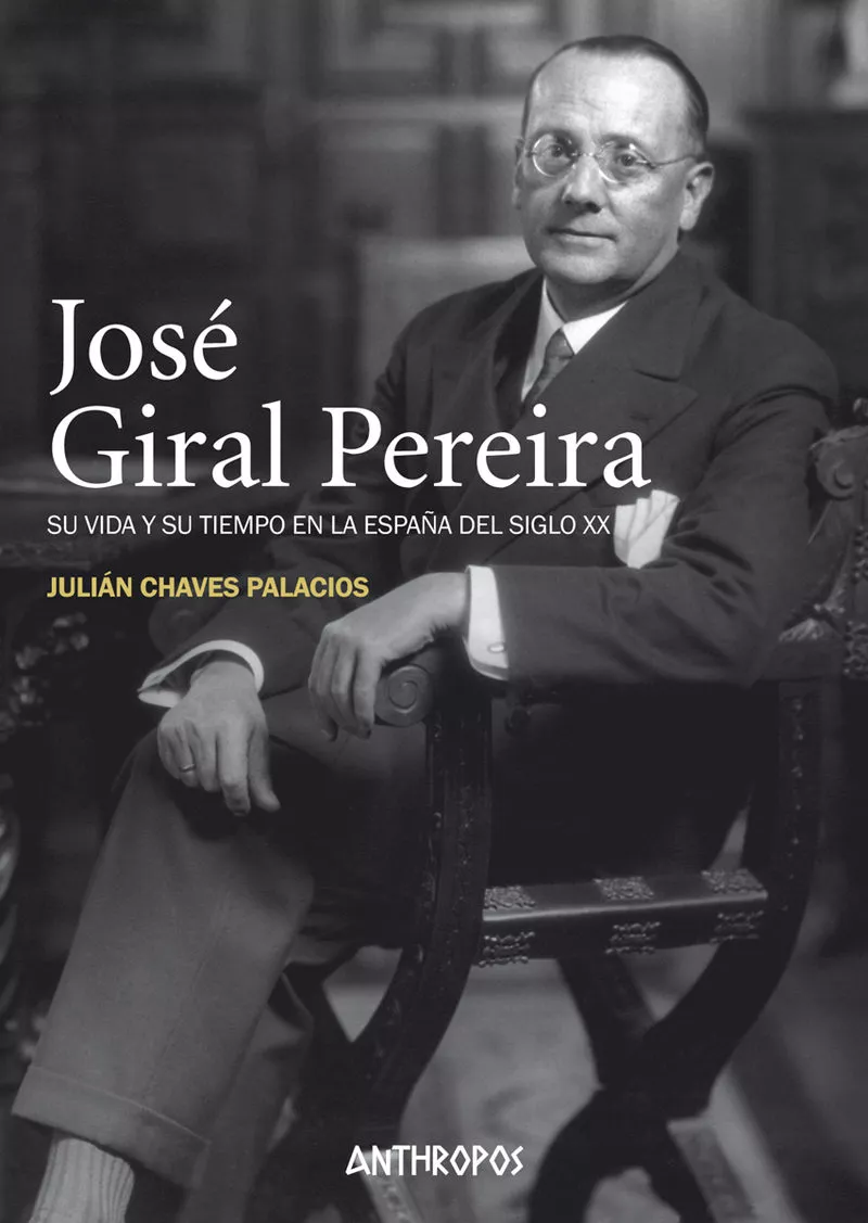 Portada del Libro Jose Giral Pereira: Su Vida Y Su Tiempo En La España Del Siglo Xx de Julian Chaves Palacios - 9788417556211