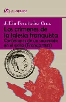 Portada del Libro Los Crimenes De La Iglesia Franquista (Ed. En Letra Grande) de Julian Fernandez Cruz - 9788412098044