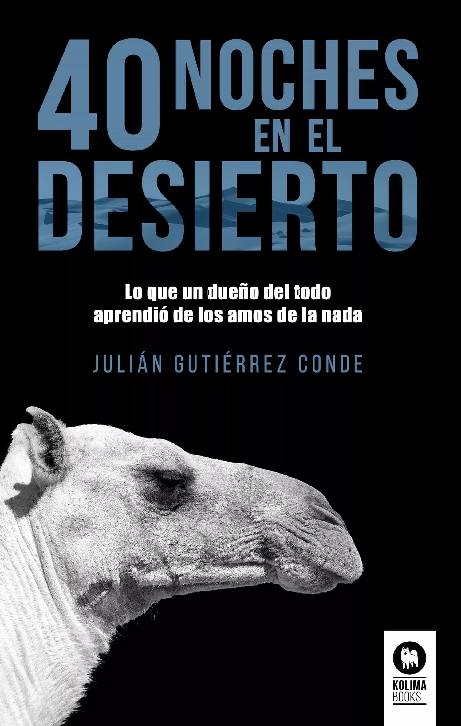 Portada del Libro 40 Noches Del Desierto: Lo Que Un Dueño Del Todo Aprendio De Los Amos de Julian Gutierrez Conde - 9788417566418