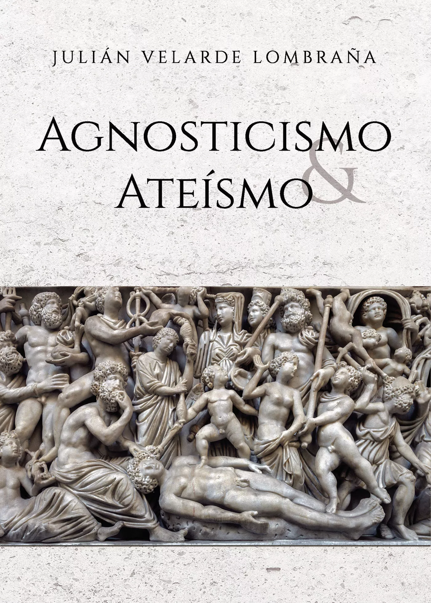 Portada del Libro Agnosticismo Y Ateísmo de Julian Velarde Lombraña - 9788417878801