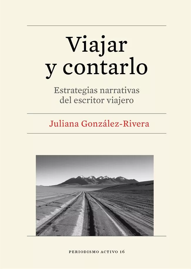 Portada del Libro Viajar Y Contarlo: Estrategias Narrativas Del Escritor Viajero de Juliana Gonzalez Rivera - 9788491683353