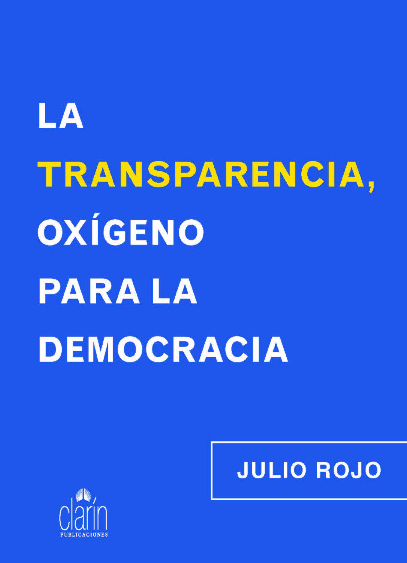 Portada del Libro La Transparencia Oxígeno Para La Democracia de Julio Rojo - 9788416093120