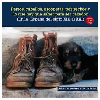 Portada del Libro Perros Caballos Escopetas Pertrechos Y Lo Que Hay Que Saber Pa Ra Ser de Julio Rueda - 9788417280741