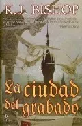 Portada del Libro La Ciudad Del Grabado de K. J. Bishop - 9788496173507