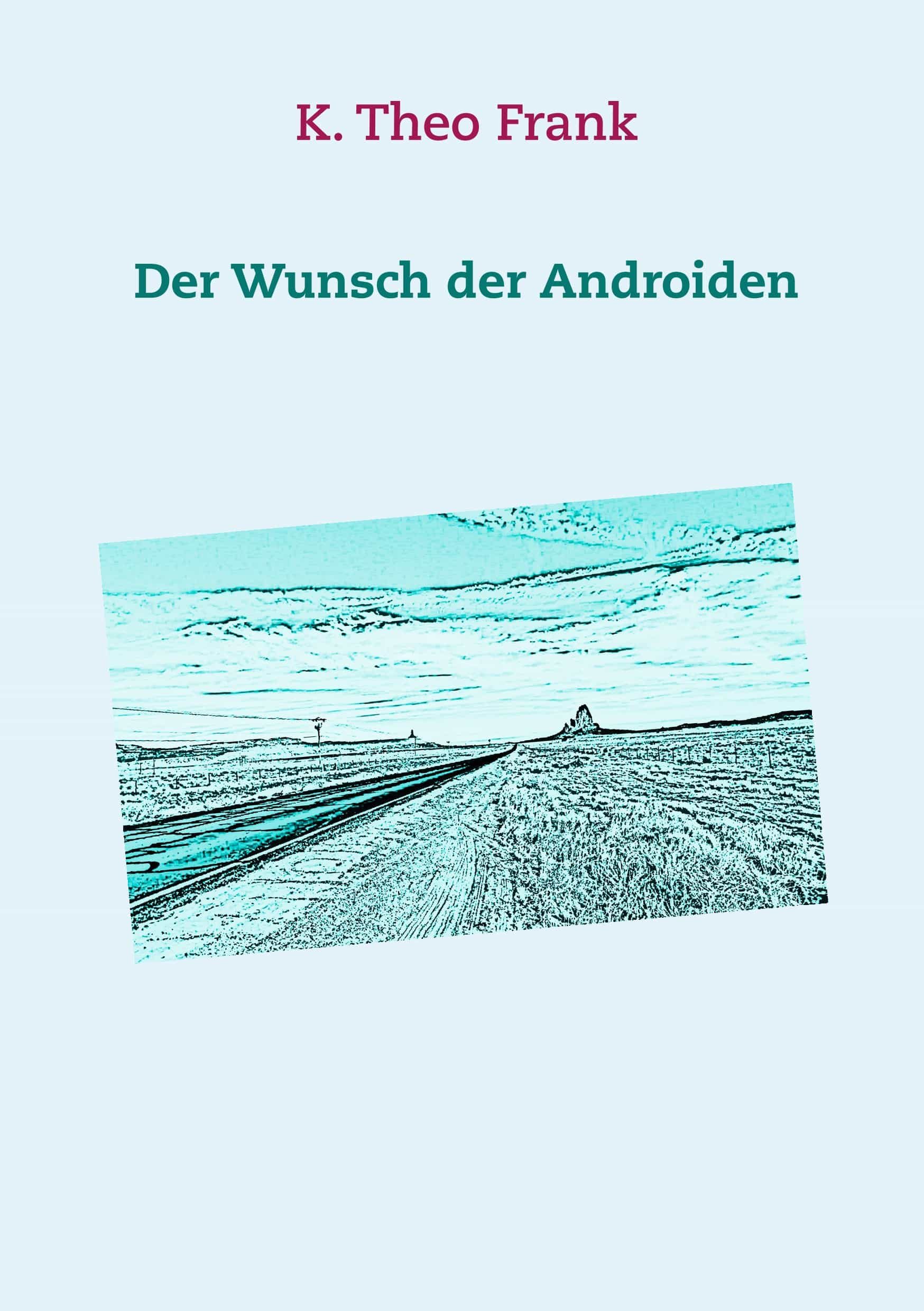 Portada del Libro Der Wunsch Der Androiden de K. Theo Frank - 9783750431317