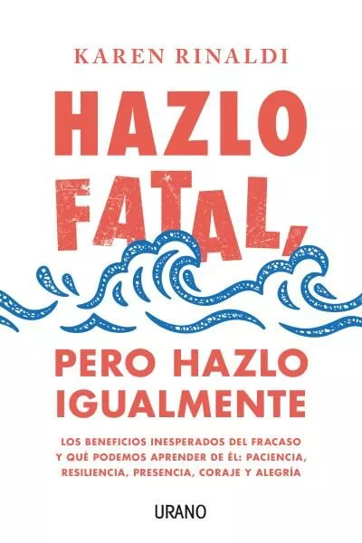 Portada del Libro Hazlo Fatal Pero Hazlo Igualmente de Karen Rinaldi - 9788416720798