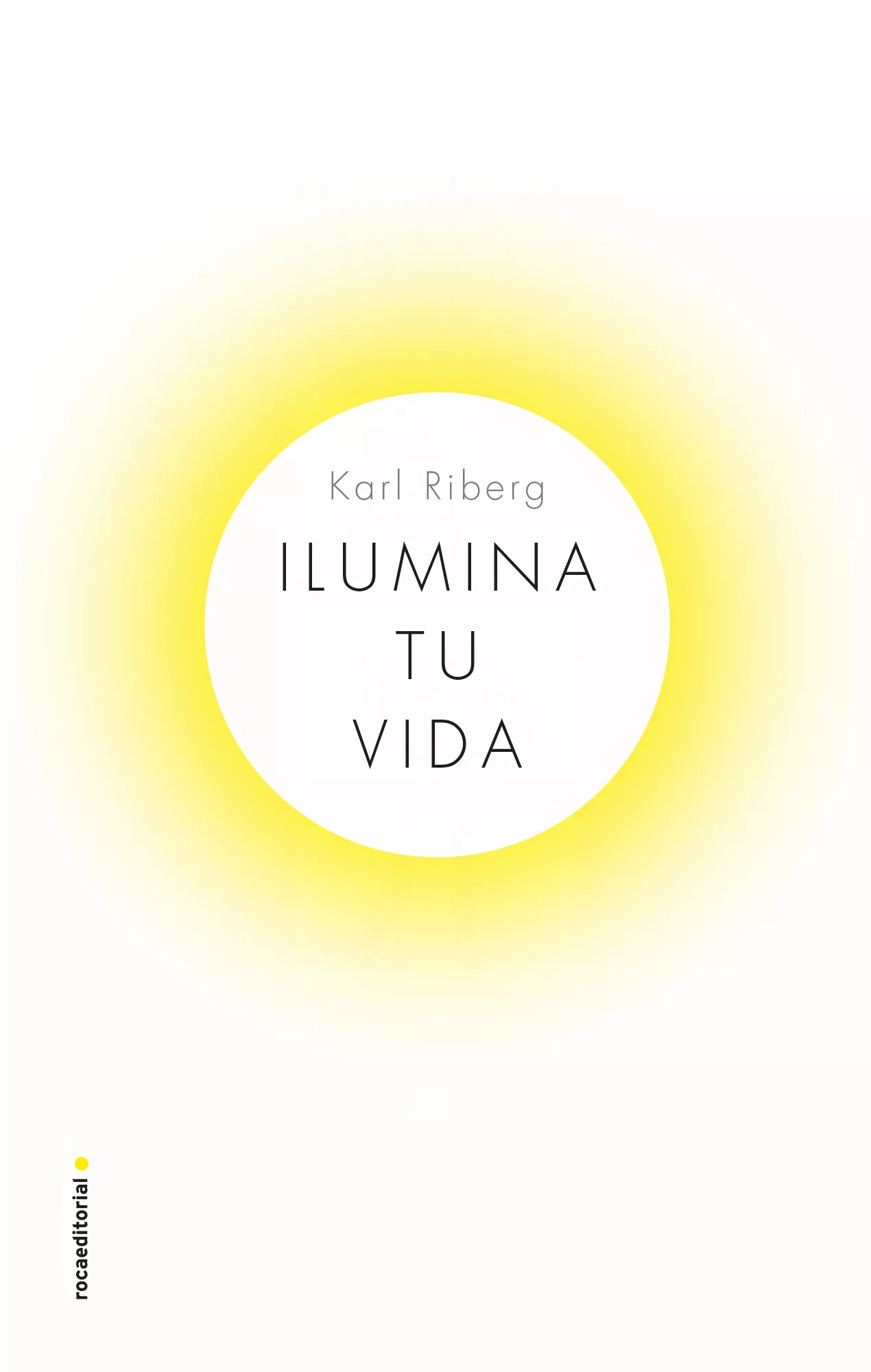 Portada del Libro Ilumina Tu Vida: El Arte De Usar La Luz Para Ser Una Persona Sana Y Fe de Karl Riberg - 9788417541330