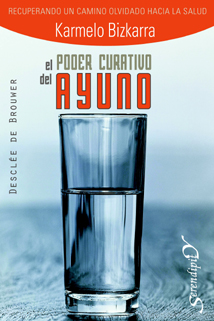 Portada del Libro El Poder Curativo Del Ayuno : Recuperando Un Camino Olvidado Haci A La de Karmelo Bizkarra - 9788433021366