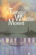 Portada del Libro Turner: Whistler: Monet de Katharine Lochnan - 9782711847273